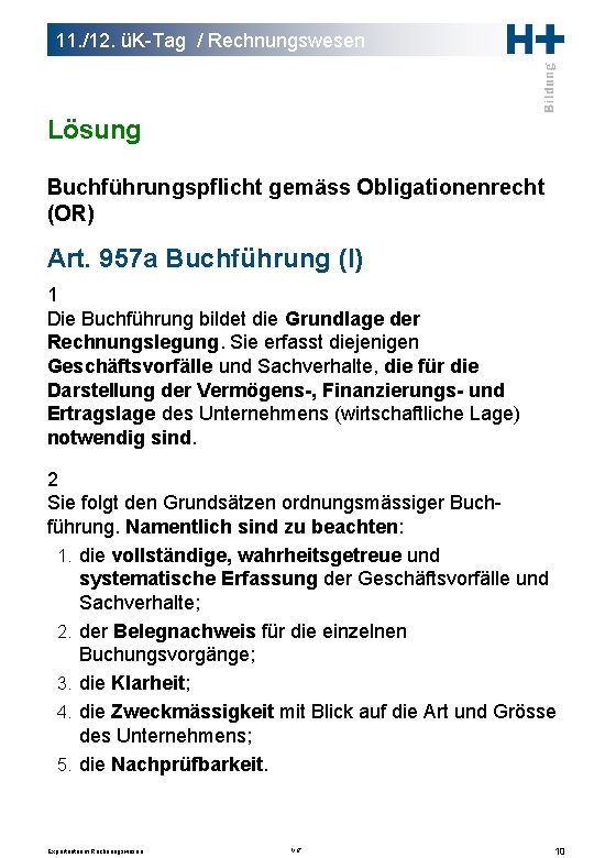 11. /12. üK-Tag / Rechnungswesen Lösung Buchführungspflicht gemäss Obligationenrecht (OR) Art. 957 a Buchführung 11. /12. üK-Tag / Rechnungswesen Lösung Buchführungspflicht gemäss Obligationenrecht (OR) Art. 957 a Buchführung