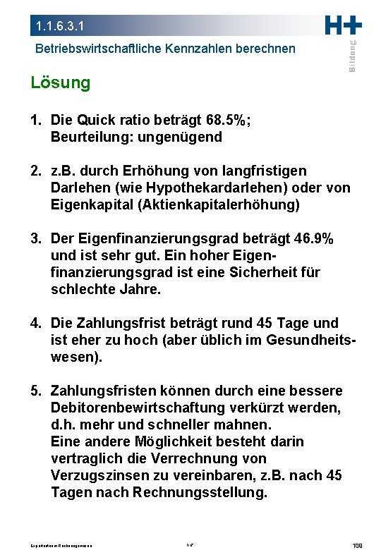 1. 1. 6. 3. 1 Betriebswirtschaftliche Kennzahlen berechnen Lösung 1. Die Quick ratio beträgt