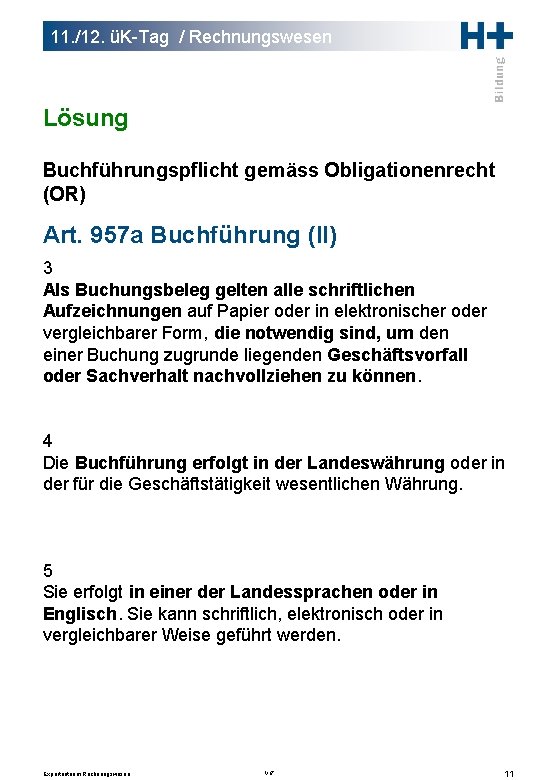 11. /12. üK-Tag / Rechnungswesen Lösung Buchführungspflicht gemäss Obligationenrecht (OR) Art. 957 a Buchführung 11. /12. üK-Tag / Rechnungswesen Lösung Buchführungspflicht gemäss Obligationenrecht (OR) Art. 957 a Buchführung