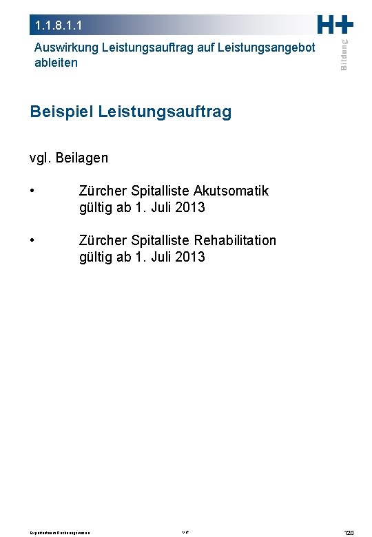 1. 1. 8. 1. 1 Auswirkung Leistungsauftrag auf Leistungsangebot ableiten Beispiel Leistungsauftrag vgl. Beilagen 1. 1. 8. 1. 1 Auswirkung Leistungsauftrag auf Leistungsangebot ableiten Beispiel Leistungsauftrag vgl. Beilagen