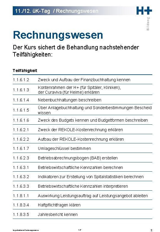 11. /12. üK-Tag / Rechnungswesen Der Kurs sichert die Behandlung nachstehender Teilfähigkeiten: Teilfähigkeit 1.