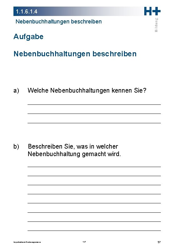 1. 1. 6. 1. 4 Nebenbuchhaltungen beschreiben Aufgabe Nebenbuchhaltungen beschreiben a) Welche Nebenbuchhaltungen kennen 1. 1. 6. 1. 4 Nebenbuchhaltungen beschreiben Aufgabe Nebenbuchhaltungen beschreiben a) Welche Nebenbuchhaltungen kennen