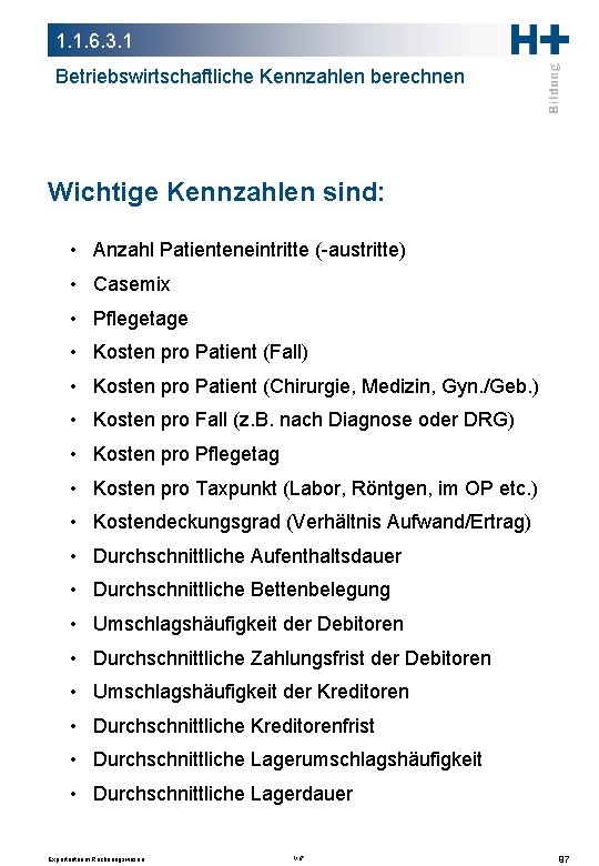 1. 1. 6. 3. 1 Betriebswirtschaftliche Kennzahlen berechnen Wichtige Kennzahlen sind: • Anzahl Patienteneintritte