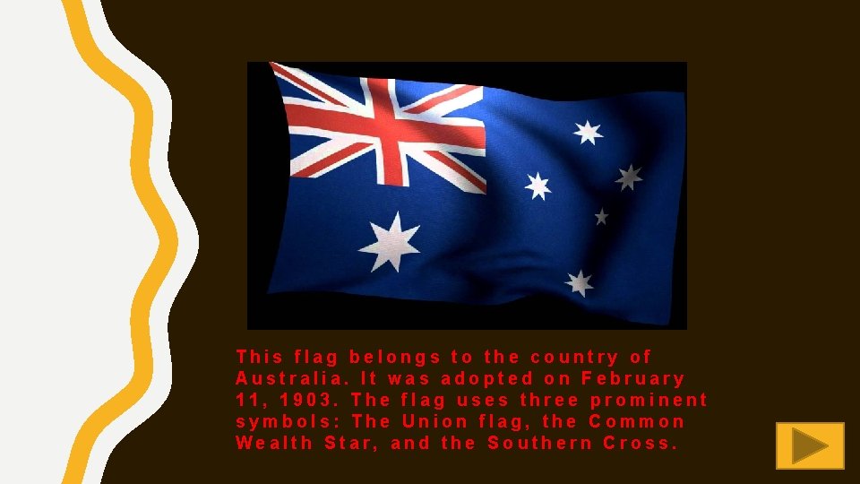 This flag belongs to the country of Australia. It was adopted on February 11,
