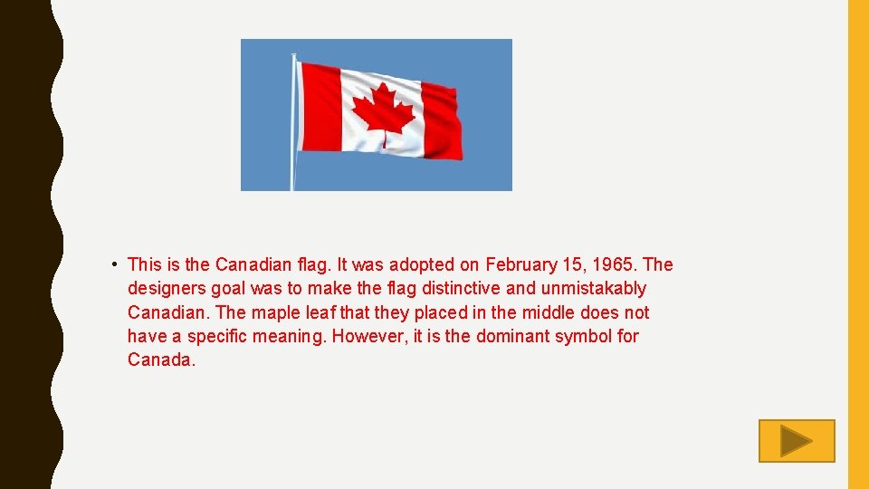  • This is the Canadian flag. It was adopted on February 15, 1965.