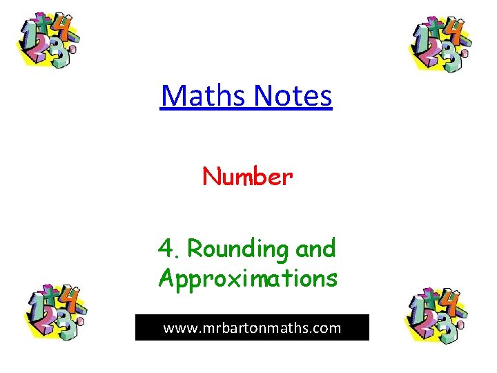 Maths Notes Number 4. Rounding and Approximations www. mrbartonmaths. com 