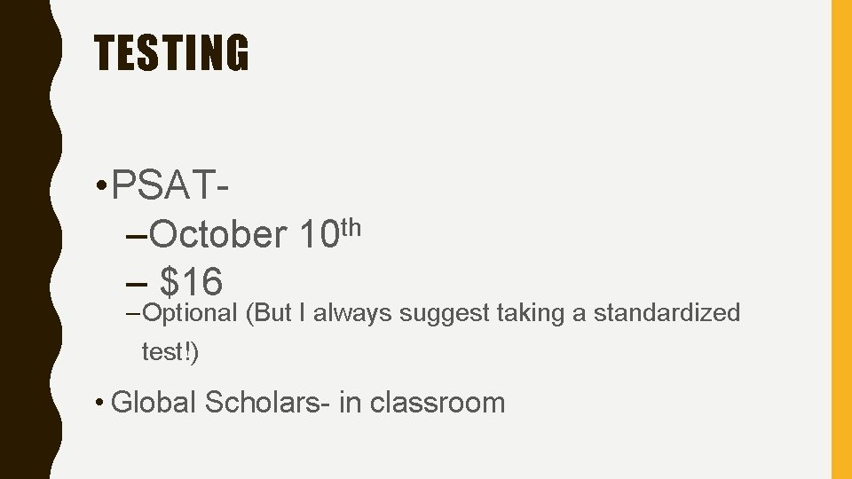 TESTING • PSAT–October 10 th – $16 – Optional (But I always suggest taking