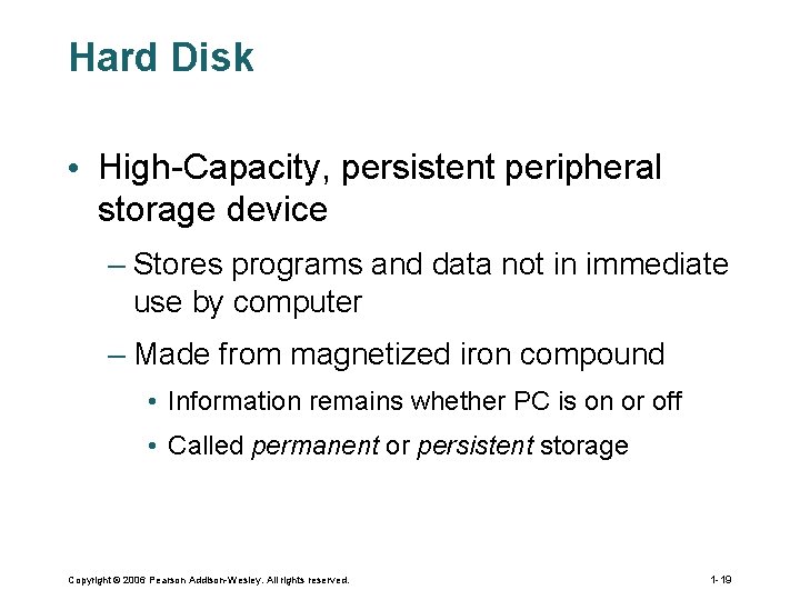 Hard Disk • High-Capacity, persistent peripheral storage device – Stores programs and data not
