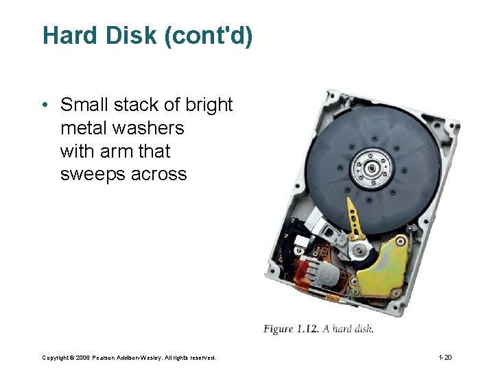 Hard Disk (cont'd) • Small stack of bright metal washers with arm that sweeps