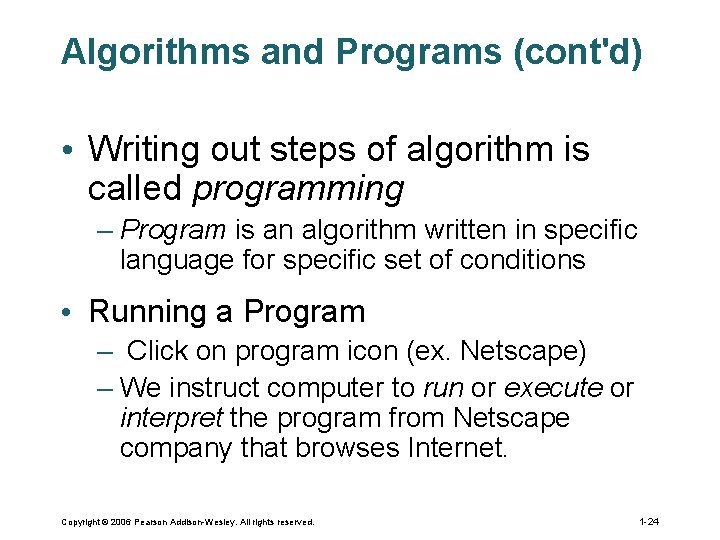 Algorithms and Programs (cont'd) • Writing out steps of algorithm is called programming –