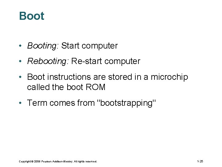 Boot • Booting: Start computer • Rebooting: Re-start computer • Boot instructions are stored