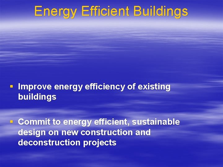 Energy Efficient Buildings § Improve energy efficiency of existing buildings § Commit to energy