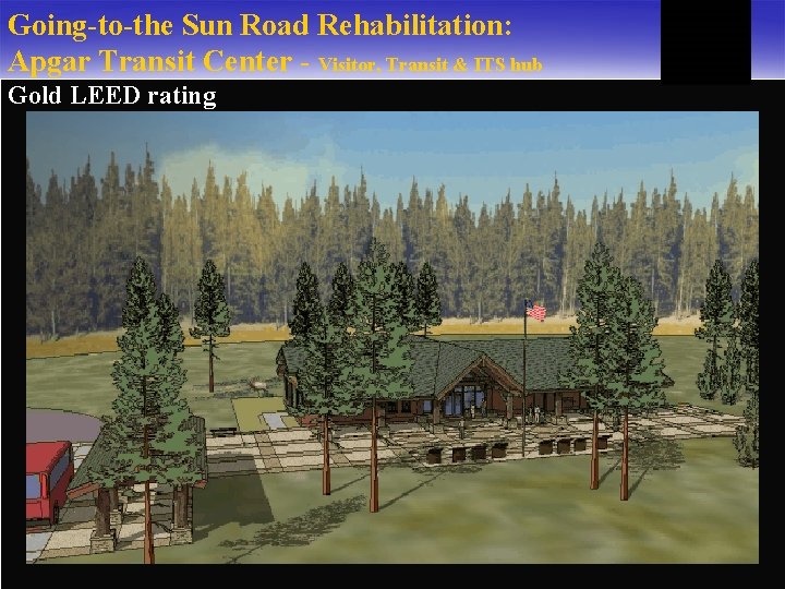 Going-to-the Sun Road Rehabilitation: Apgar Transit Center - Visitor, Transit & ITS hub Gold