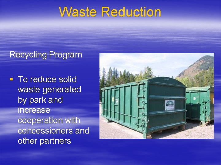 Waste Reduction Recycling Program § To reduce solid waste generated by park and increase