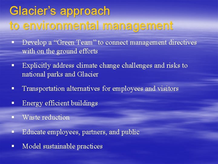 Glacier’s approach to environmental management § Develop a “Green Team” to connect management directives