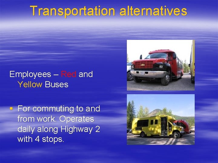 Transportation alternatives Employees – Red and Yellow Buses § For commuting to and from