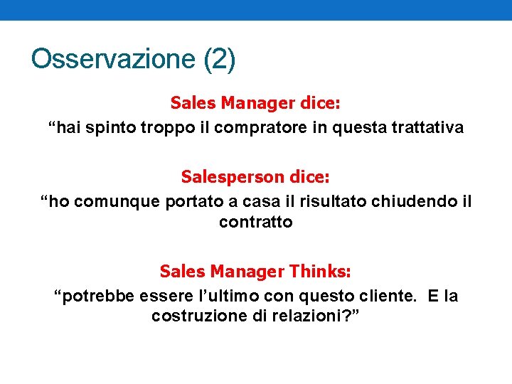 Osservazione (2) Sales Manager dice: “hai spinto troppo il compratore in questa trattativa Salesperson