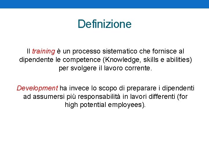 Definizione Il training è un processo sistematico che fornisce al dipendente le competence (Knowledge,