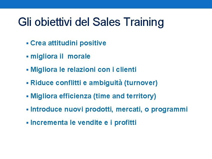 Gli obiettivi del Sales Training § Crea attitudini positive § migliora il morale §
