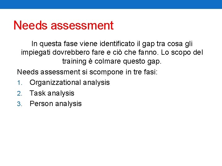 Needs assessment In questa fase viene identificato il gap tra cosa gli impiegati dovrebbero