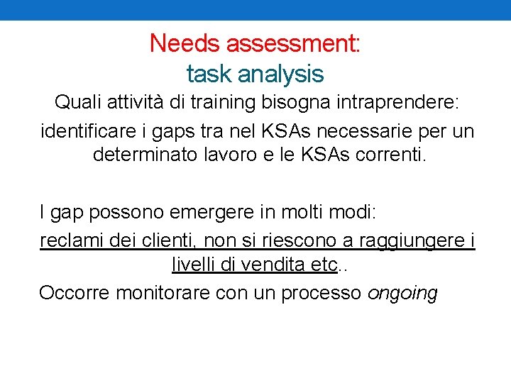 Needs assessment: task analysis Quali attività di training bisogna intraprendere: identificare i gaps tra