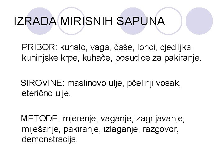 IZRADA MIRISNIH SAPUNA PRIBOR: kuhalo, vaga, čaše, lonci, cjediljka, kuhinjske krpe, kuhače, posudice za