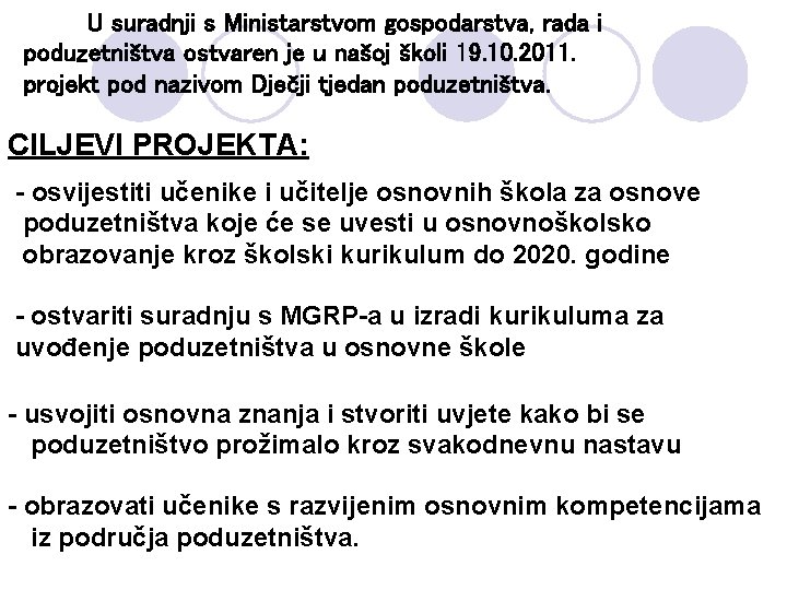 U suradnji s Ministarstvom gospodarstva, rada i poduzetništva ostvaren je u našoj školi 19.