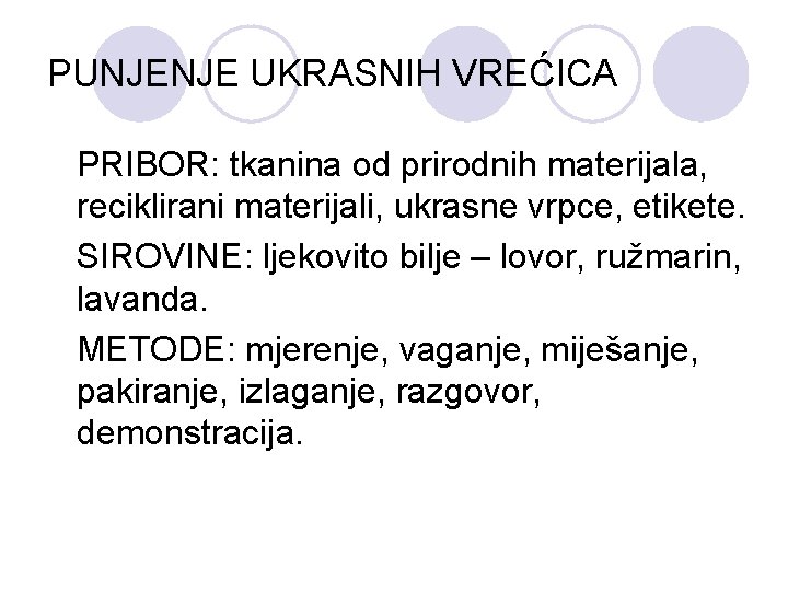 PUNJENJE UKRASNIH VREĆICA PRIBOR: tkanina od prirodnih materijala, reciklirani materijali, ukrasne vrpce, etikete. SIROVINE: