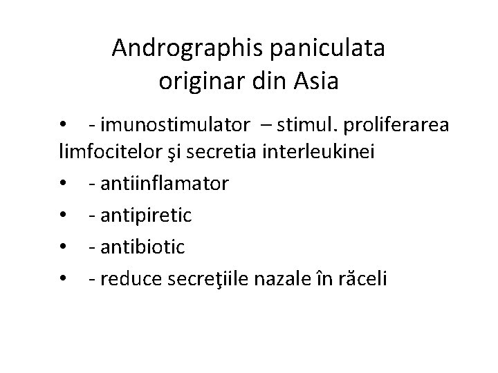 Andrographis paniculata originar din Asia • - imunostimulator – stimul. proliferarea limfocitelor şi secretia