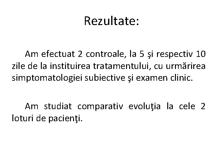 Rezultate: Am efectuat 2 controale, la 5 şi respectiv 10 zile de la instituirea