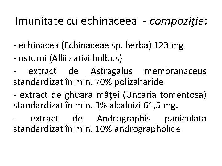 Imunitate cu echinaceea - compoziţie: - echinacea (Echinaceae sp. herba) 123 mg - usturoi