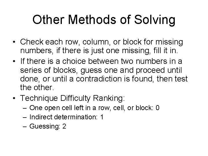 Other Methods of Solving • Check each row, column, or block for missing numbers,