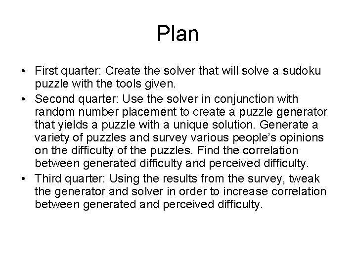 Plan • First quarter: Create the solver that will solve a sudoku puzzle with