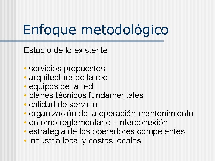 Enfoque metodológico Estudio de lo existente • servicios propuestos • arquitectura de la red
