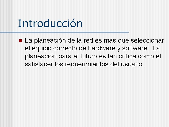 Introducción n La planeación de la red es más que seleccionar el equipo correcto