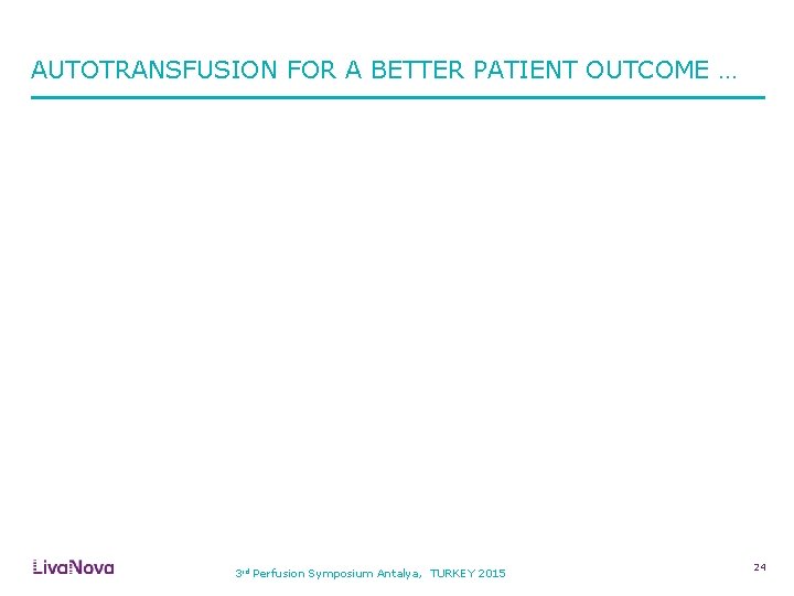 AUTOTRANSFUSION FOR A BETTER PATIENT OUTCOME … 3 rd Perfusion Symposium Antalya, TURKEY 2015