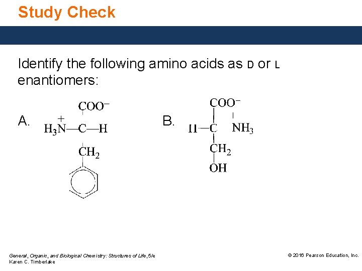 Study Check Identify the following amino acids as D or L enantiomers: A. General,
