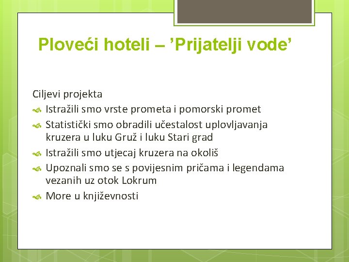 Ploveći hoteli – ’Prijatelji vode’ Ciljevi projekta Istražili smo vrste prometa i pomorski promet