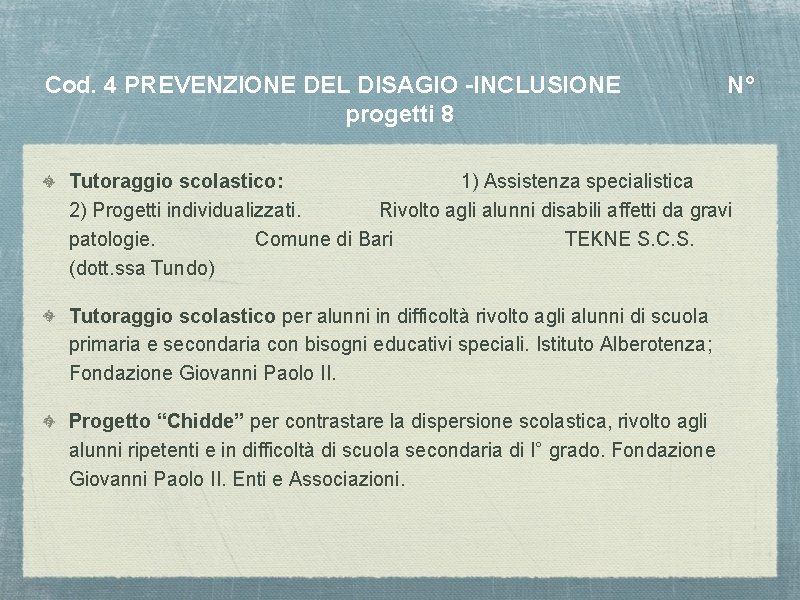 Cod. 4 PREVENZIONE DEL DISAGIO -INCLUSIONE progetti 8 N° Tutoraggio scolastico: 1) Assistenza specialistica