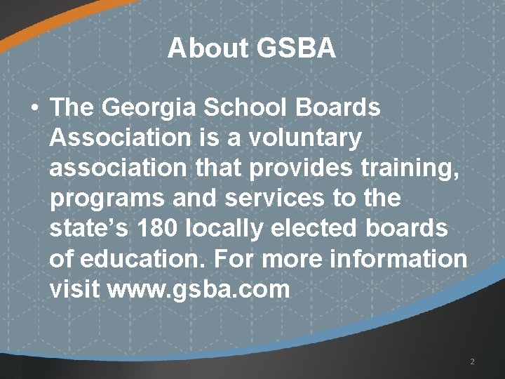 About GSBA • The Georgia School Boards Association is a voluntary association that provides