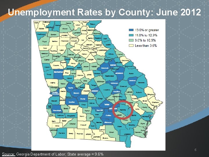 Unemployment Rates by County: June 2012 6 Source: Georgia Department of Labor; State average