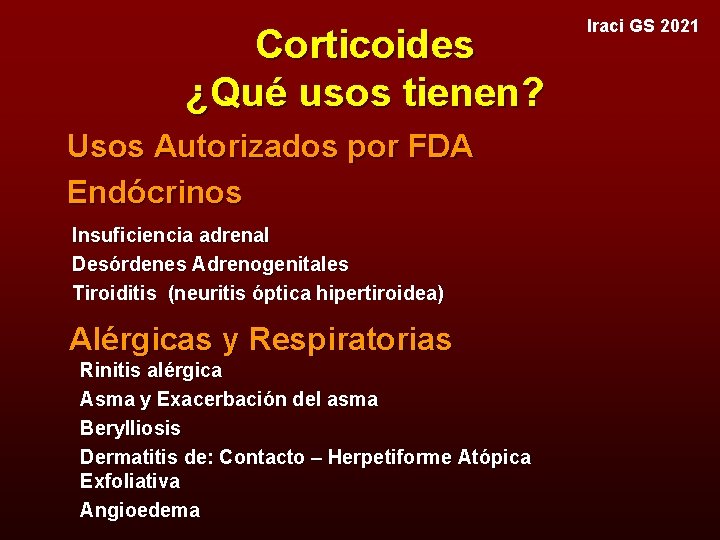 Corticoides ¿Qué usos tienen? Usos Autorizados por FDA Endócrinos Insuficiencia adrenal Desórdenes Adrenogenitales Tiroiditis