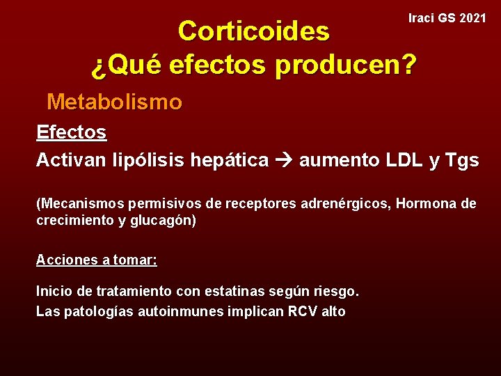 Iraci GS 2021 Corticoides ¿Qué efectos producen? Metabolismo Efectos Activan lipólisis hepática aumento LDL