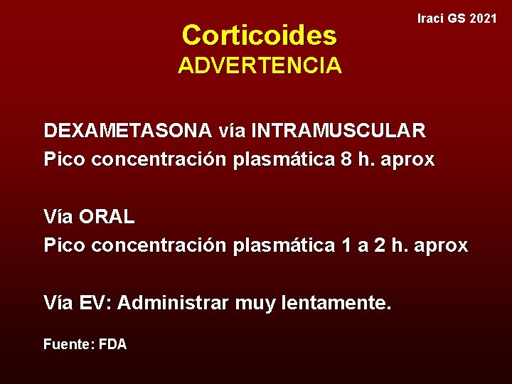 Corticoides Iraci GS 2021 ADVERTENCIA DEXAMETASONA vía INTRAMUSCULAR Pico concentración plasmática 8 h. aprox