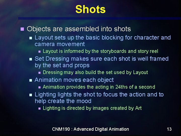 Shots n Objects are assembled into shots n Layout sets up the basic blocking