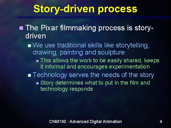 Story-driven process n The Pixar filmmaking process is story- driven n We use traditional