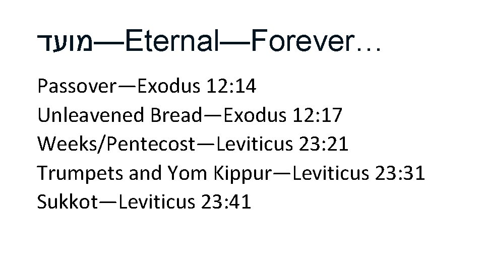  —מועד Eternal—Forever… Passover—Exodus 12: 14 Unleavened Bread—Exodus 12: 17 Weeks/Pentecost—Leviticus 23: 21 Trumpets