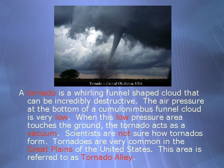 A tornado is a whirling funnel shaped cloud that can be incredibly destructive. The