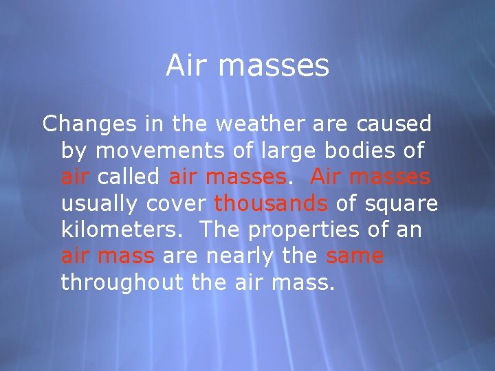 Air masses Changes in the weather are caused by movements of large bodies of