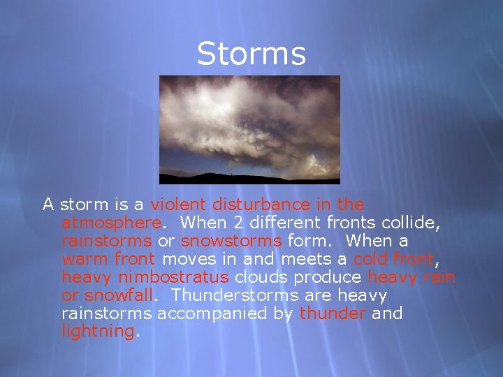 Storms A storm is a violent disturbance in the atmosphere. When 2 different fronts